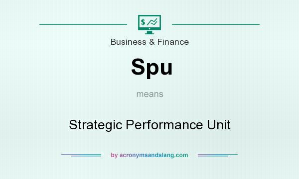 What does Spu mean? It stands for Strategic Performance Unit