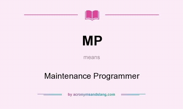 What does MP mean? It stands for Maintenance Programmer