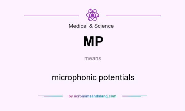 What does MP mean? It stands for microphonic potentials