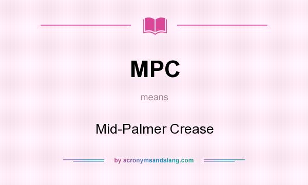 What does MPC mean? It stands for Mid-Palmer Crease