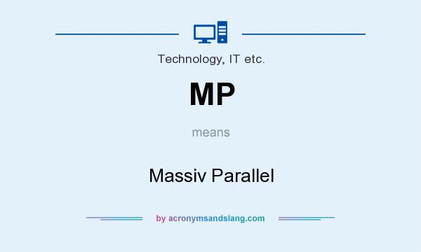 What does MP mean? It stands for Massiv Parallel