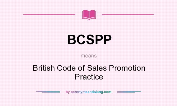 What does BCSPP mean? It stands for British Code of Sales Promotion Practice