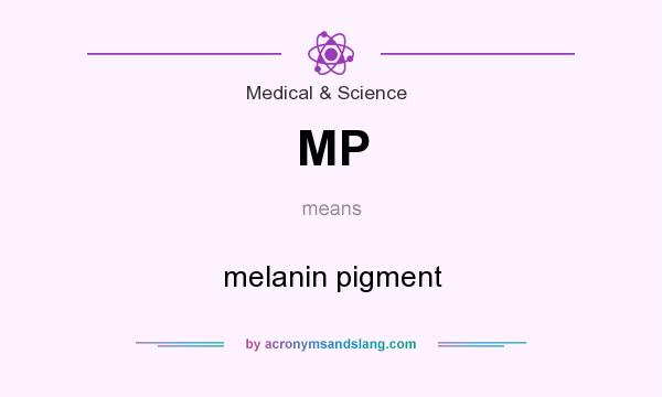 What does MP mean? It stands for melanin pigment