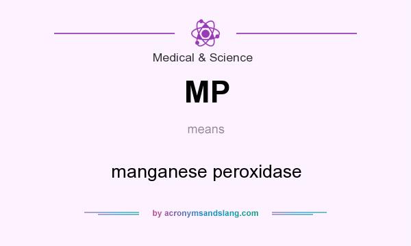 What does MP mean? It stands for manganese peroxidase