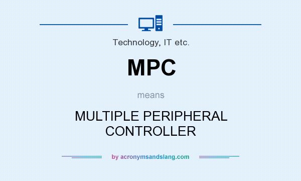 What does MPC mean? It stands for MULTIPLE PERIPHERAL CONTROLLER