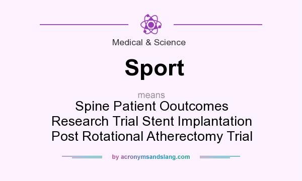 What does Sport mean? It stands for Spine Patient Ooutcomes Research Trial Stent Implantation Post Rotational Atherectomy Trial