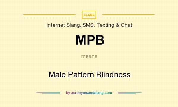 What does MPB mean? It stands for Male Pattern Blindness