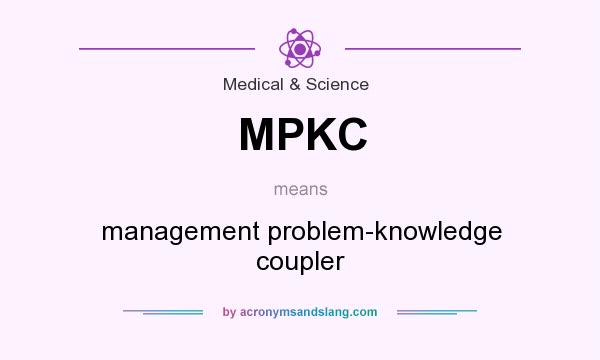 What does MPKC mean? It stands for management problem-knowledge coupler