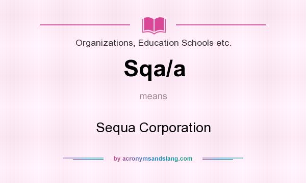 What does Sqa/a mean? It stands for Sequa Corporation