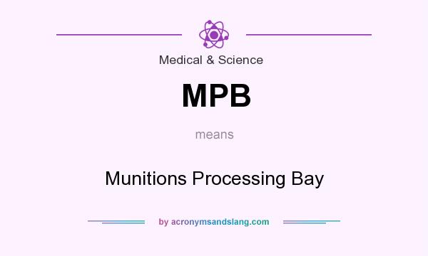 What does MPB mean? It stands for Munitions Processing Bay