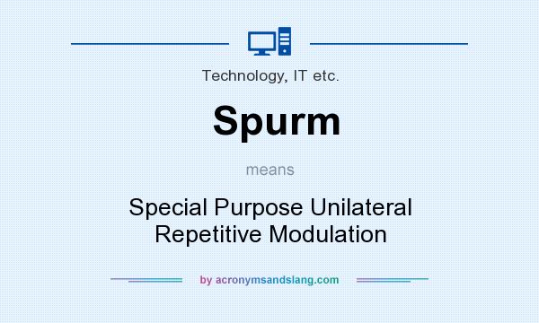 What does Spurm mean? It stands for Special Purpose Unilateral Repetitive Modulation