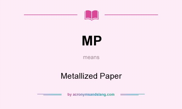 What does MP mean? It stands for Metallized Paper