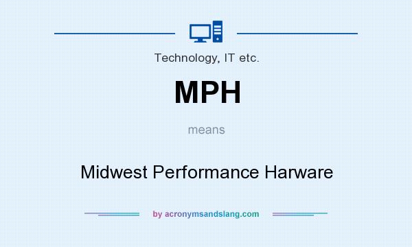 What does MPH mean? It stands for Midwest Performance Harware