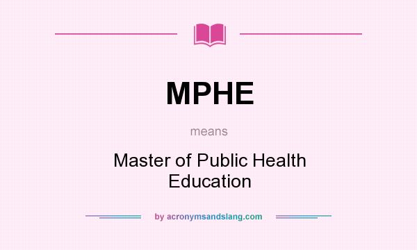 What does MPHE mean? It stands for Master of Public Health Education