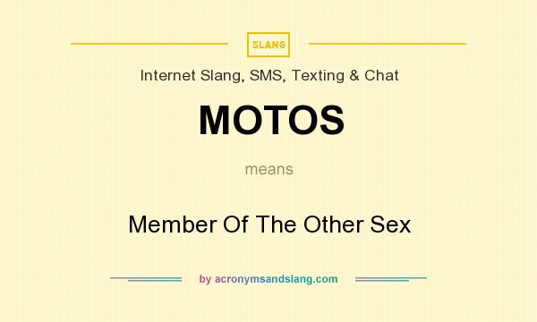 What does MOTOS mean? It stands for Member Of The Other Sex