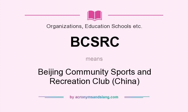 What does BCSRC mean? It stands for Beijing Community Sports and Recreation Club (China)