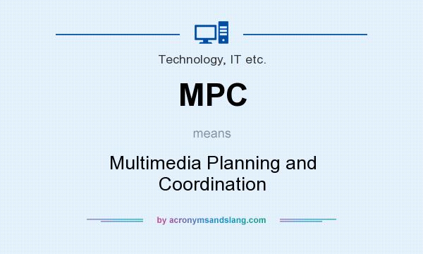 What does MPC mean? It stands for Multimedia Planning and Coordination