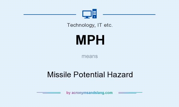 What does MPH mean? It stands for Missile Potential Hazard