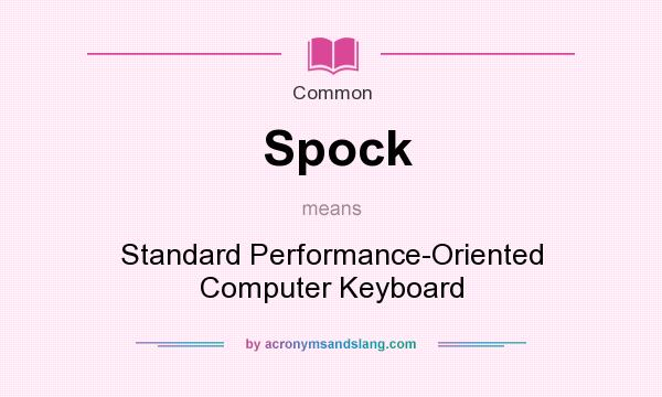 What does Spock mean? It stands for Standard Performance-Oriented Computer Keyboard