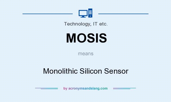What does MOSIS mean? It stands for Monolithic Silicon Sensor
