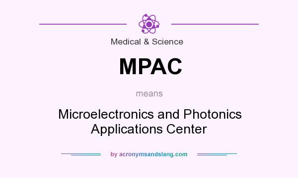 What does MPAC mean? It stands for Microelectronics and Photonics Applications Center