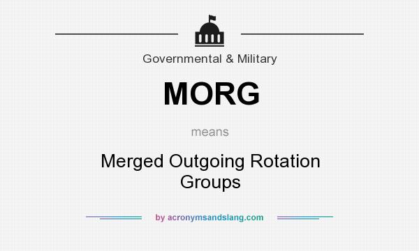 What does MORG mean? It stands for Merged Outgoing Rotation Groups