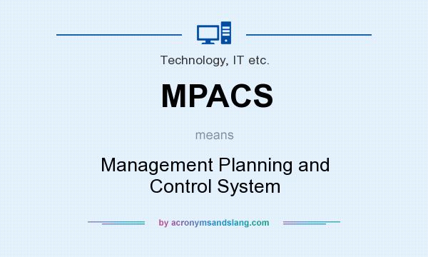 What does MPACS mean? It stands for Management Planning and Control System