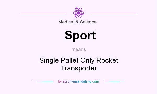 What does Sport mean? It stands for Single Pallet Only Rocket Transporter