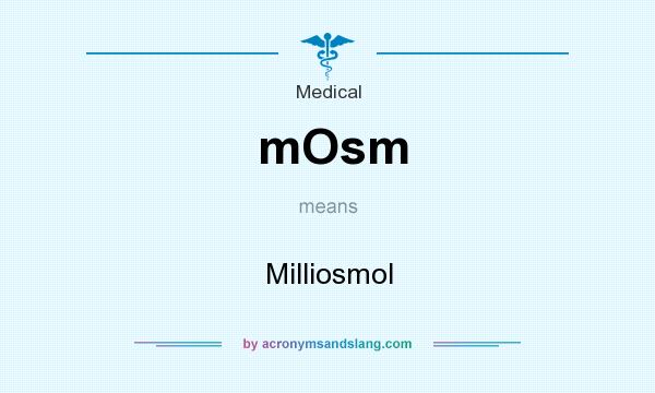 What does mOsm mean? It stands for Milliosmol