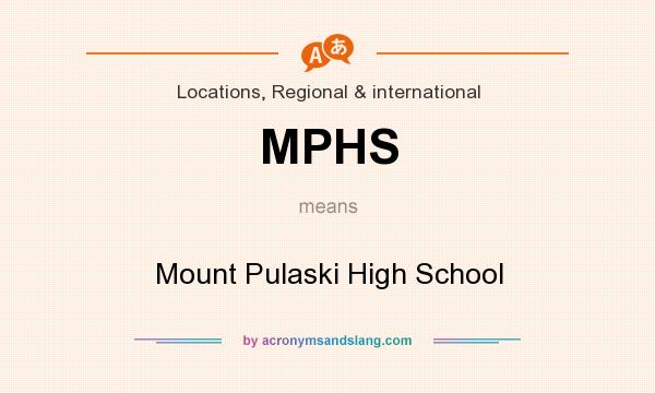 What does MPHS mean? It stands for Mount Pulaski High School