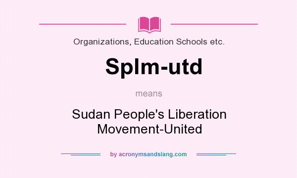 What does Splm-utd mean? It stands for Sudan People`s Liberation Movement-United