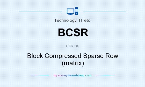 What does BCSR mean? It stands for Block Compressed Sparse Row (matrix)