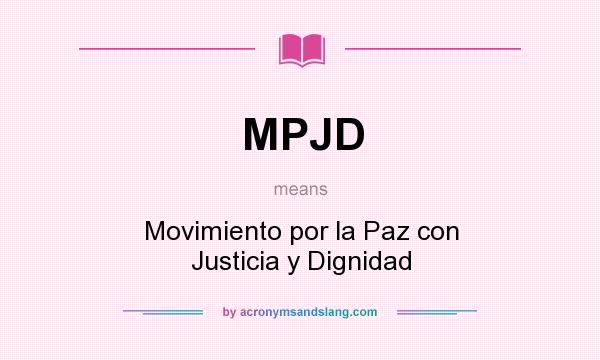 What does MPJD mean? It stands for Movimiento por la Paz con Justicia y Dignidad