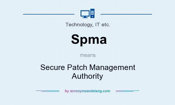 What does Spma mean? It stands for Secure Patch Management Authority