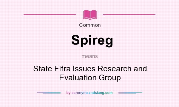 What does Spireg mean? It stands for State Fifra Issues Research and Evaluation Group