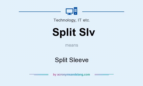 What does Split Slv mean? It stands for Split Sleeve