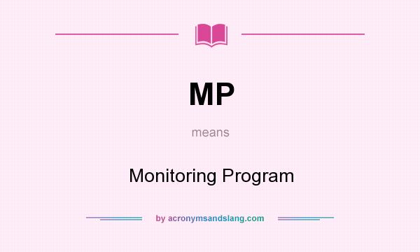 What does MP mean? It stands for Monitoring Program