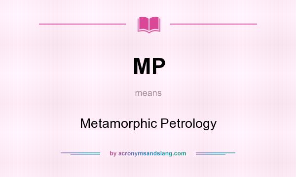 What does MP mean? It stands for Metamorphic Petrology