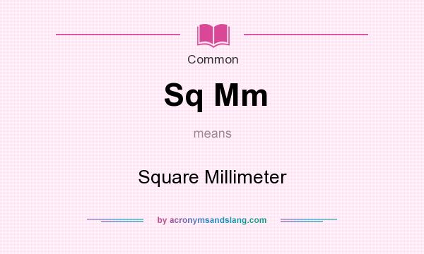 What does Sq Mm mean? It stands for Square Millimeter