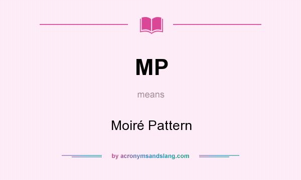 What does MP mean? It stands for Moiré Pattern