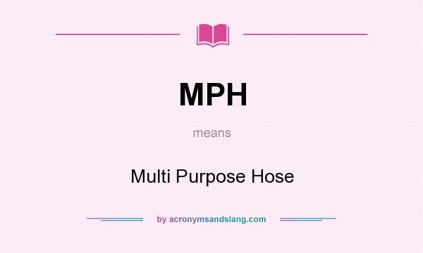 What does MPH mean? It stands for Multi Purpose Hose