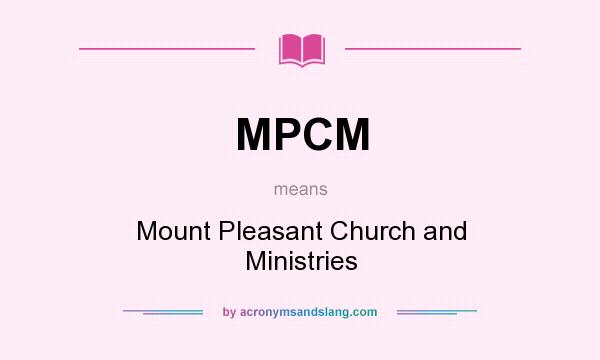 What does MPCM mean? It stands for Mount Pleasant Church and Ministries