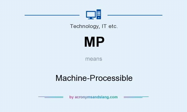 What does MP mean? It stands for Machine-Processible