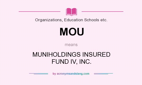 What does MOU mean? It stands for MUNIHOLDINGS INSURED FUND IV, INC.