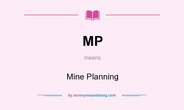 What does MP mean? It stands for Mine Planning