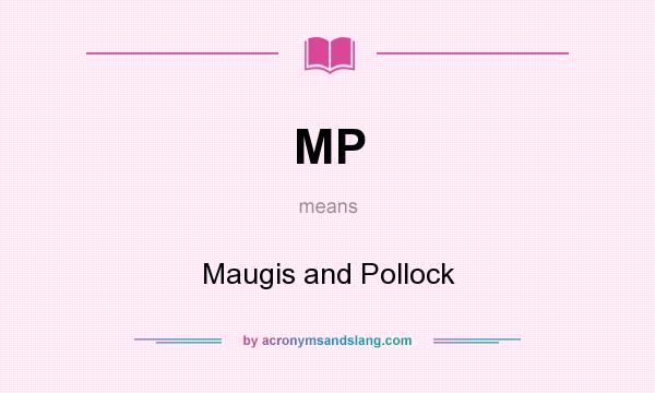 What does MP mean? It stands for Maugis and Pollock