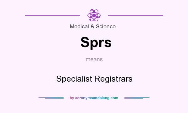 What does Sprs mean? It stands for Specialist Registrars