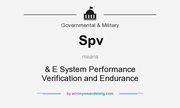 What does Spv mean? It stands for & E System Performance Verification and Endurance