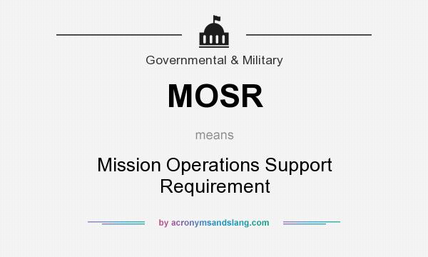 What does MOSR mean? It stands for Mission Operations Support Requirement
