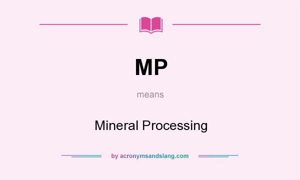 What does MP mean? It stands for Mineral Processing